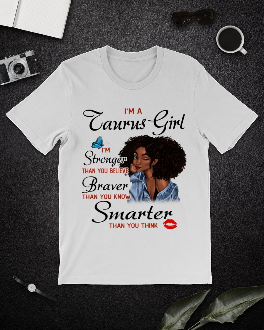 Taurus T-Shirt, I'm A Taurus Girl I'm Stronger Than You Believe, Birthday Gift Idea, Gift For Her T-Shirt