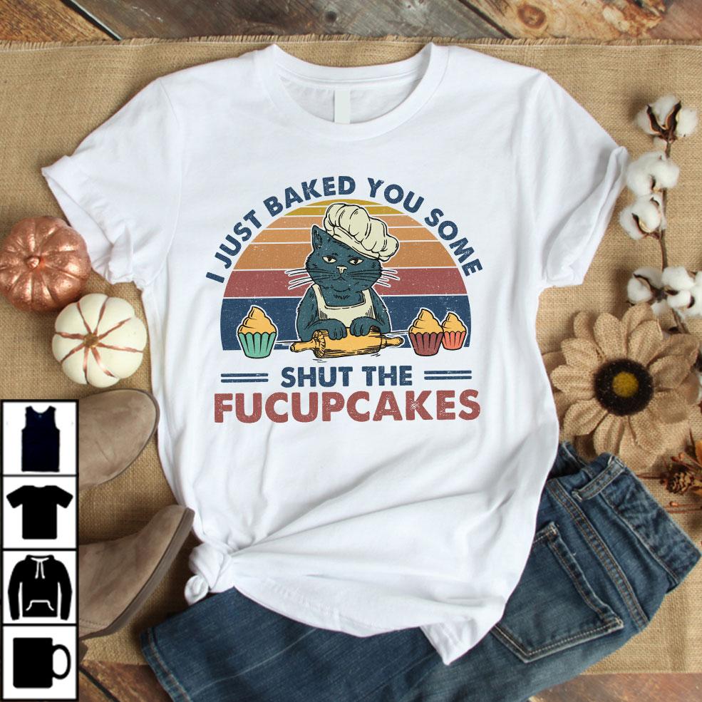 The Fucupcakes Vintage Retro Shirt, I Just Baked You Some Shut The Fucupcakes T-Shirt