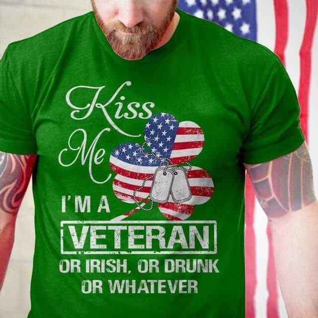 Veteran Irish Shirt, Kiss Me I A Veteran Or I'm Irish, Or Drunk Or Whatever T-Shirt