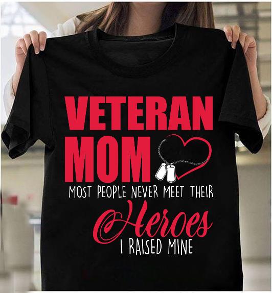 Veteran Mom Most People Never Meet Their Heroes T-Shirt