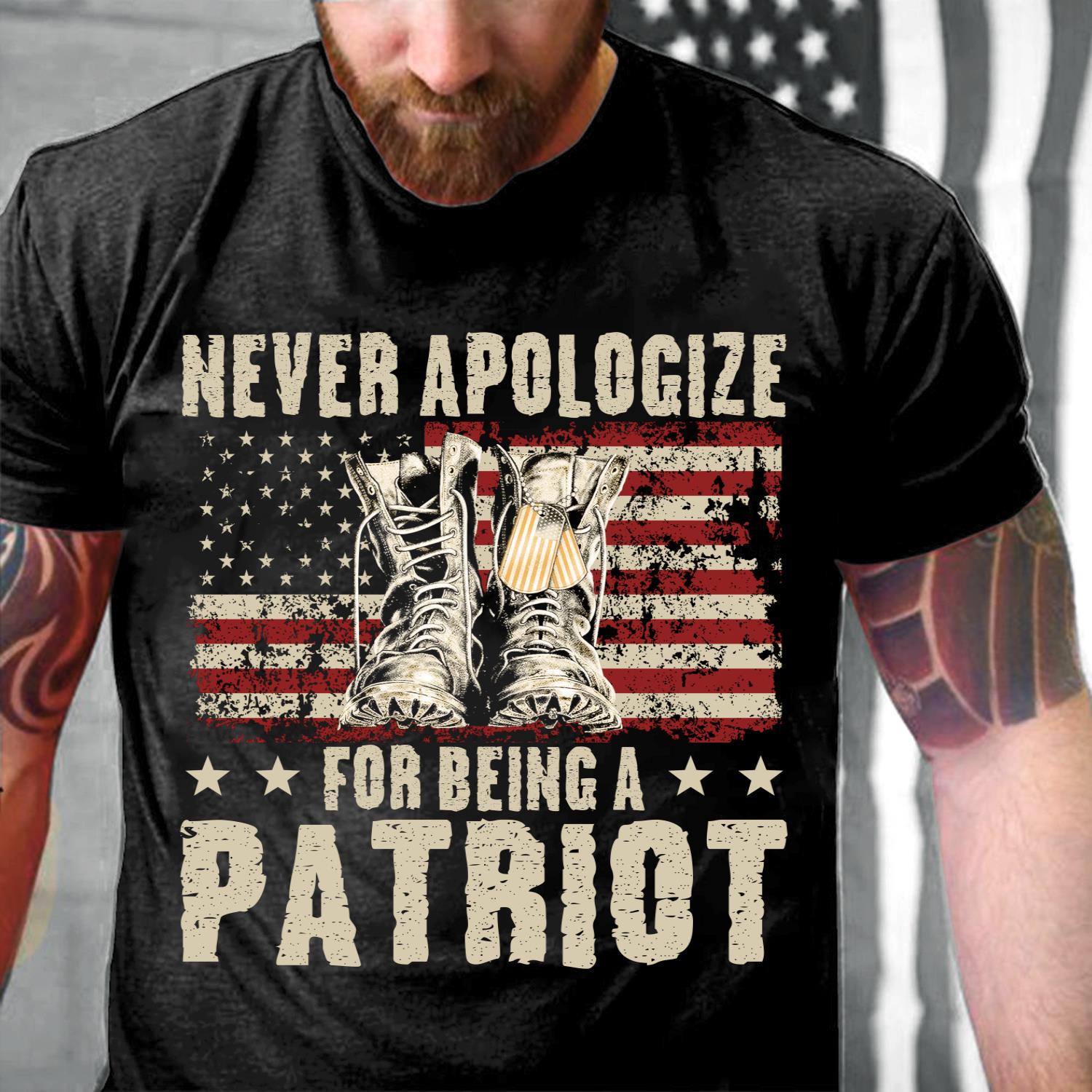 Veteran Patriot Shirt Never Apologize For Being A Patriot T-Shirt