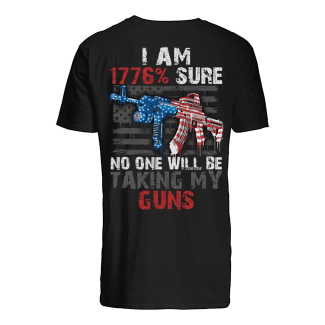 Veteran Shirt, 1776 Shirt, I Am 1776% Sure No One Will Be Taking My Guns T-Shirt KM2705