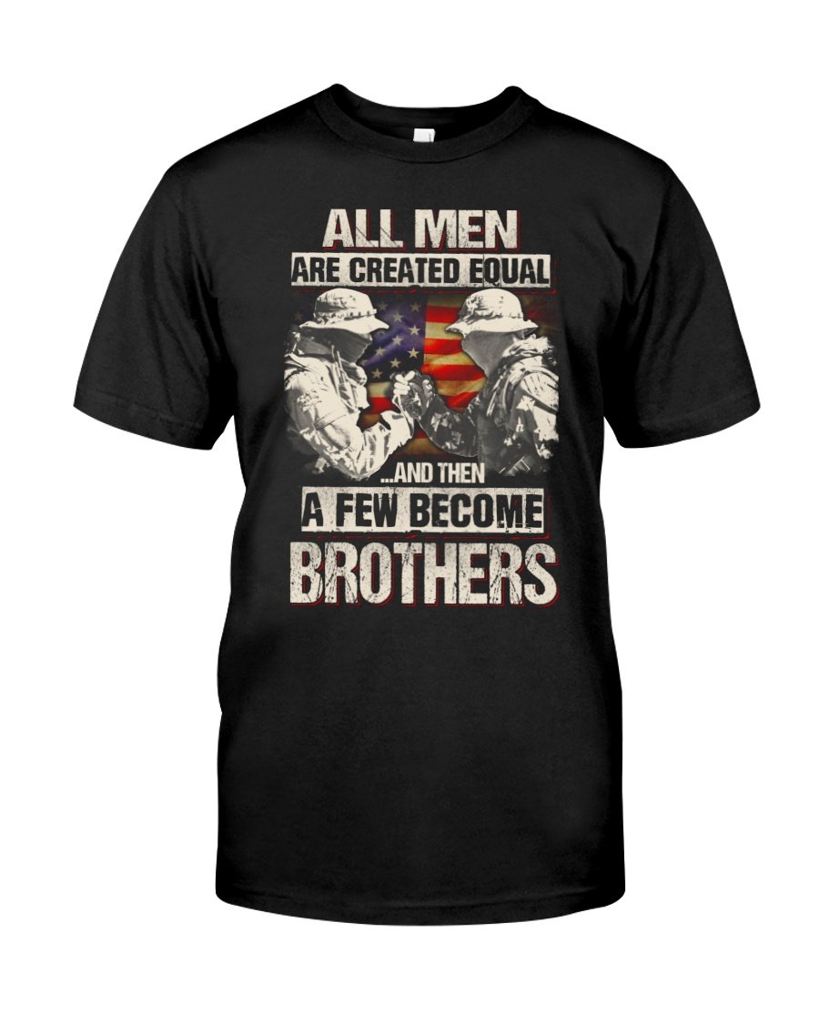 Veteran Shirt, All Men Are Created Equal And Then A Few Become Brothers T-Shirt KM1008
