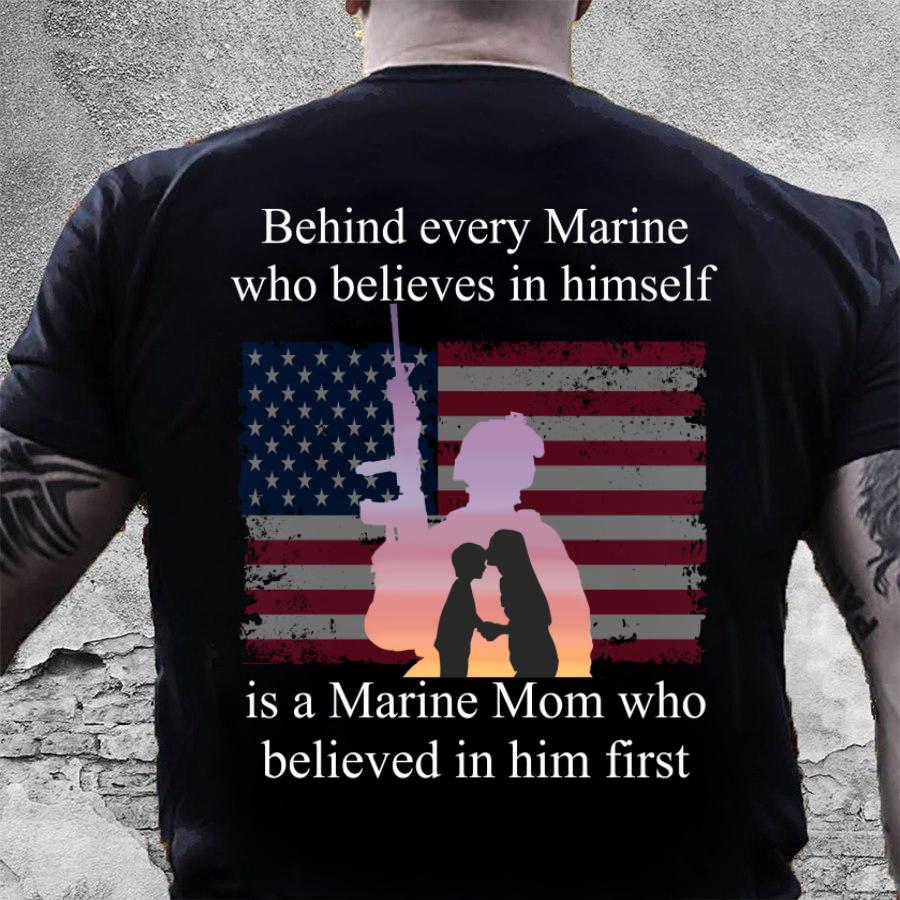 Veteran Shirt, Behind Every Marine Who Believes In Himself Is A Marine Mom T-Shirt