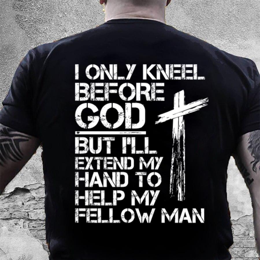 Veteran Shirt, Best Gifts Idea, I Only Kneel Before God But I'll Extend My Hand T-Shirt KM2206