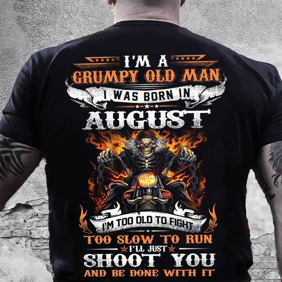 Veteran Shirt, Birthday Shirt, I'm A Grumpy Old Man I Was Born In August I'll Just Shoot You T-Shirt