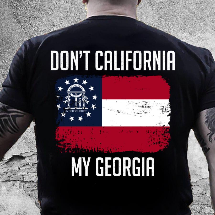 Veteran Shirt, Dad Shirt, Funny Quote Shirts, Don't California My Georgia T-Shirt KM2206