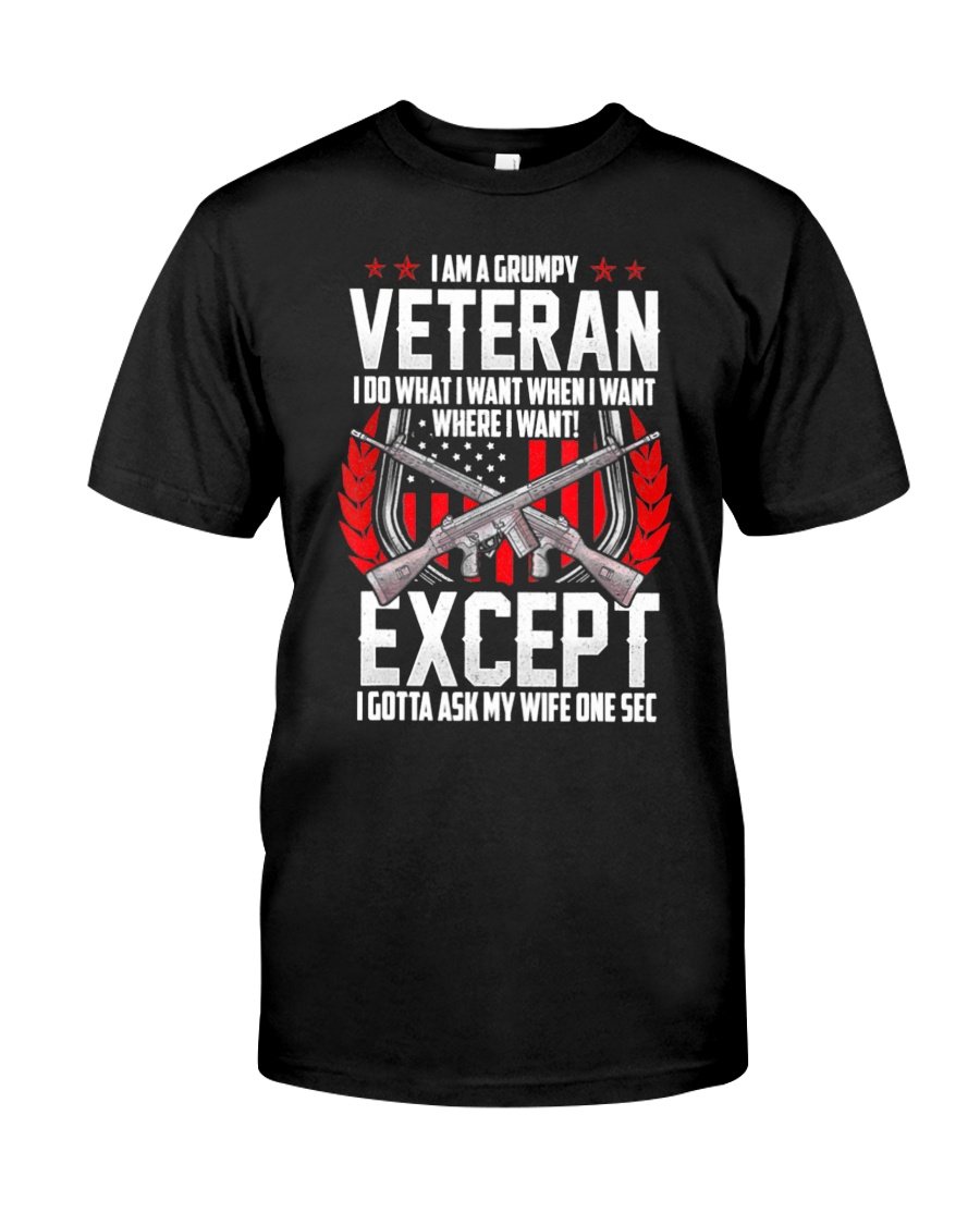 Veteran Shirt, Dad Shirt, Gifts For Dad, I'm A Grumpy Veteran I Do What I Want T-Shirt KM0806