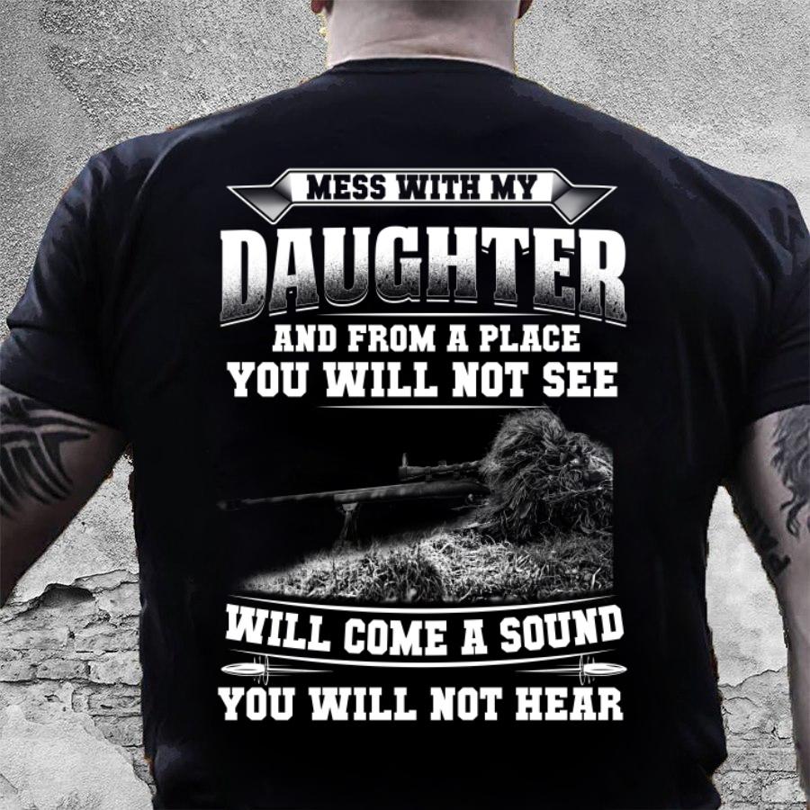 Veteran Shirt, Dad Shirt, Gun Shirt, Mess With My Daughter And From A Place T-Shirt