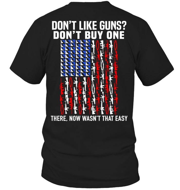 Veteran Shirt, Dad Shirt, Gun T-Shirt, Don't Like Guns - Don't Buy One T-Shirt KM1406