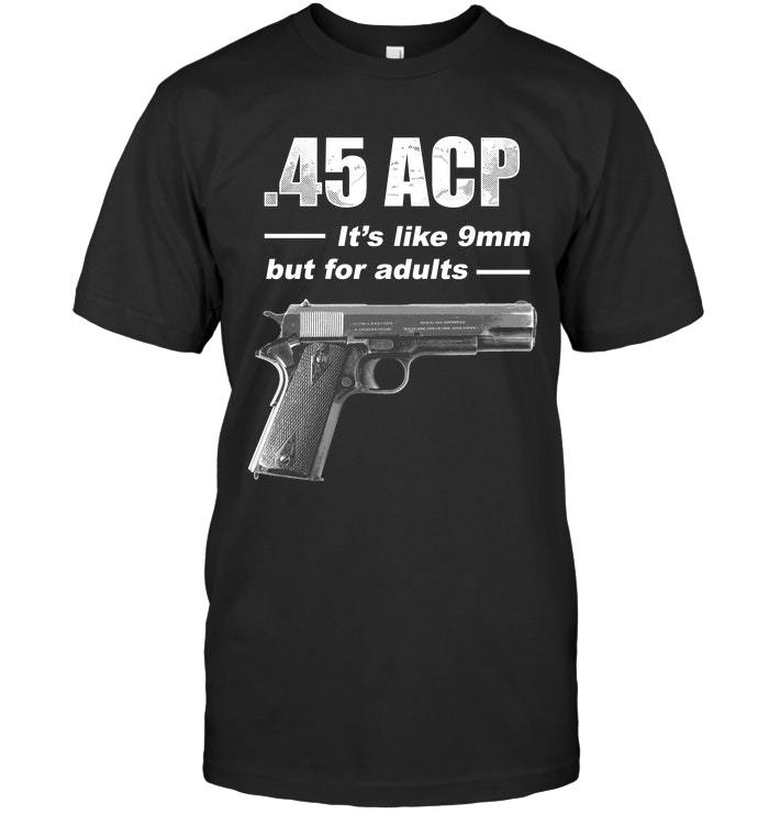 Veteran Shirt, Dad Shirt, Gun T-Shirt, U.S Veterans, 45ACP, It's Like 9mm T-Shirt KM1406