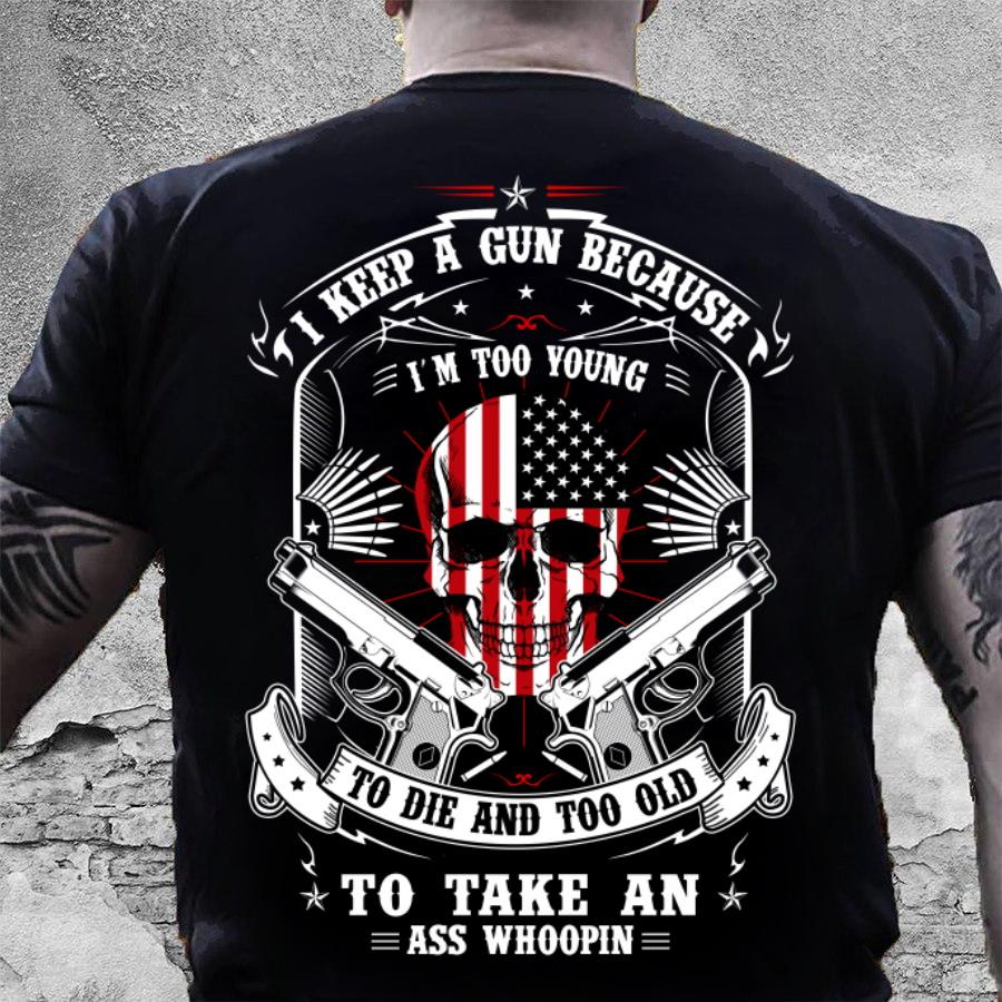Veteran Shirt, Dad Shirt, I Carry A Gun Because I'm Too Young To Die And Too Old T-Shirt KM1806