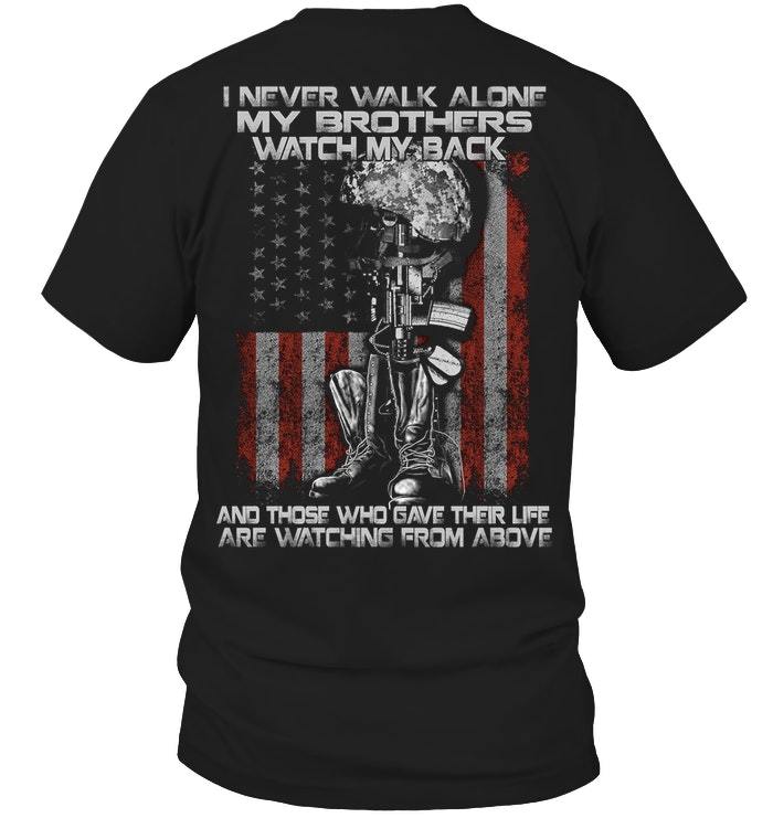 Veteran Shirt, Dad Shirt, I Never Walk Alone My Brothers Watch My Back T-Shirt KM1106