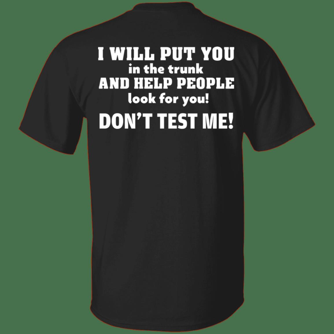 Veteran Shirt, Dad Shirt, I Will Put You In The Trunk And Help People, Don't Test Me T-Shirt KM1806