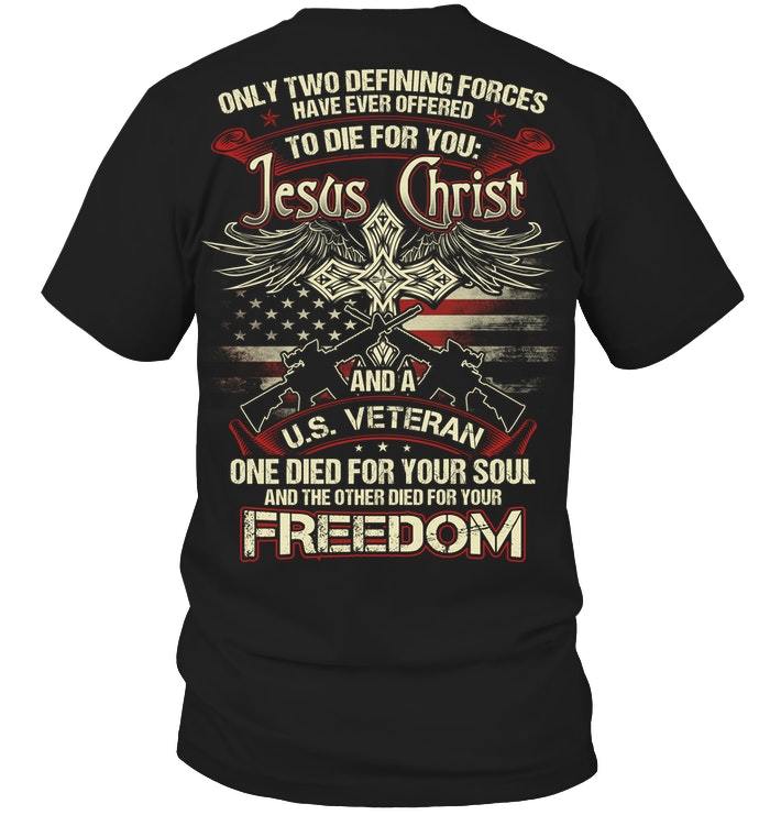 Veteran Shirt, Dad Shirt, Only Two Defining Forces Have Ever Offered To Die For You T-Shirt KM1106