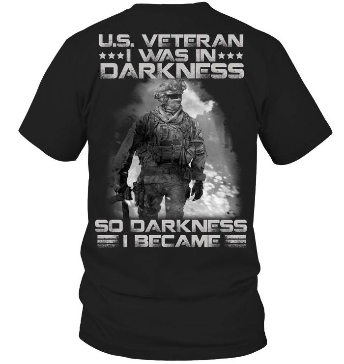 Veteran Shirt, Dad Shirt, U.S Veteran I Was In Darkness So Darkness I Became T-Shirt KM1106