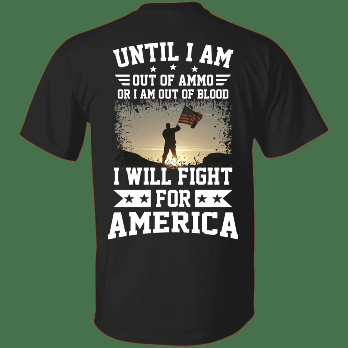 Veteran Shirt, Dad Shirt, Until I Am Out Of Ammo I Will Fight For America T-Shirt KM1806