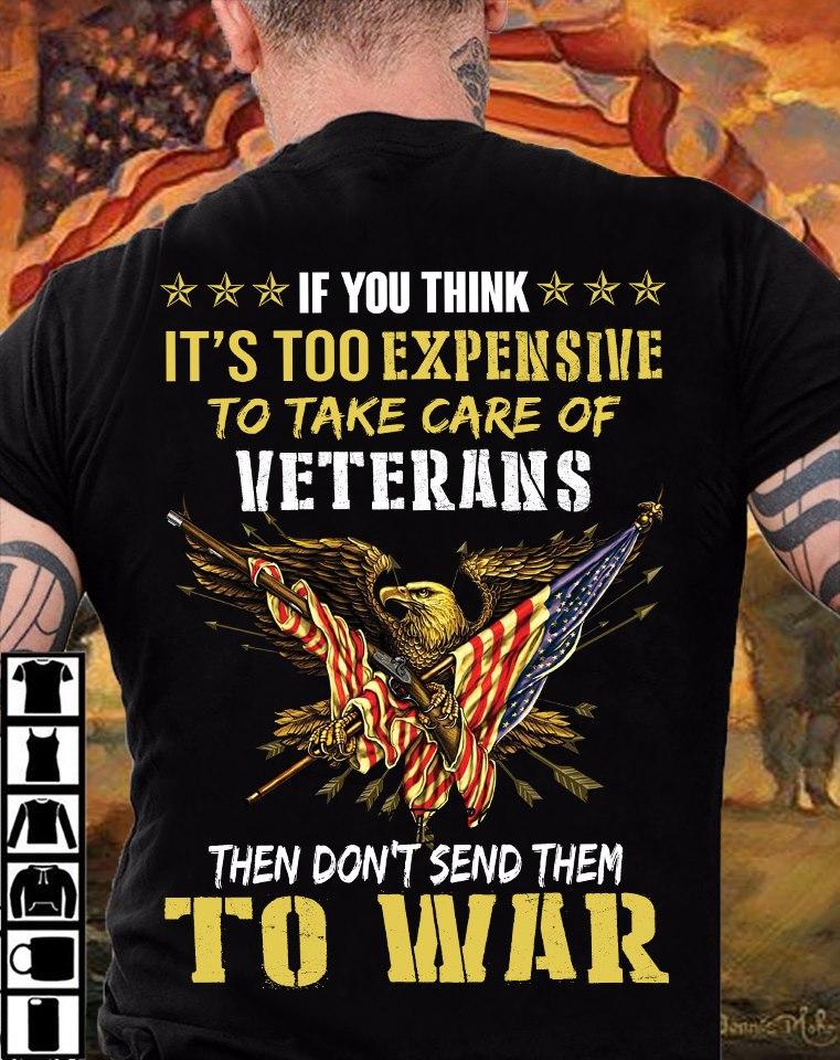 Veteran Shirt, Father Day Shirt, Gift For Dad, Then Don't Send Them To War KM2105 Unisex T-Shirt