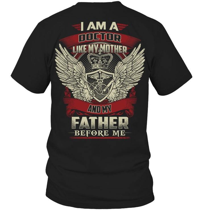 Veteran Shirt - Father's Day Gift For Dad, I Am A Doctor, Like My Mother And My Father Before Me T-Shirt