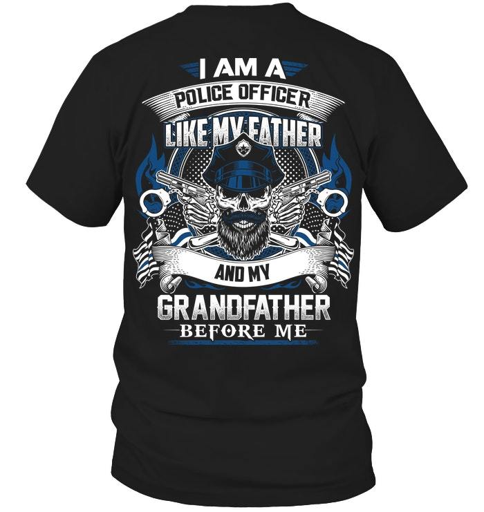 Veteran Shirt - Father's Day Gift For Dad, I Am A Police Officer Like My Father And My Granddaughter Before Me T-Shirt