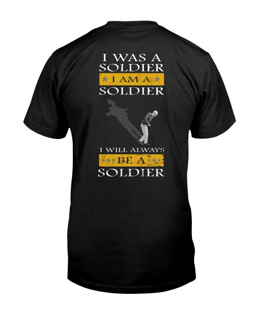 Veteran Shirt, Father's Day Shirt, I Was A Soldier I Am A Soldier T-Shirt KM2805
