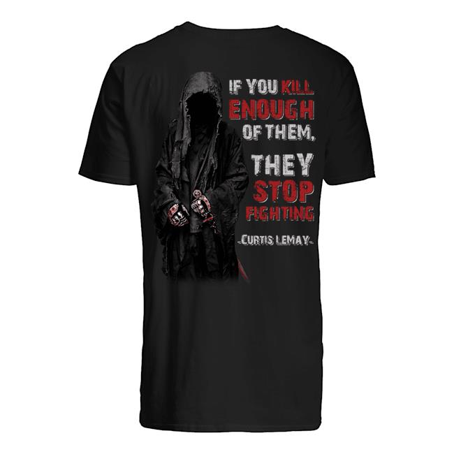 Veteran Shirt, Father's Day Shirt, If You Kill Enough Of Them, They Stop Fighting T-Shirt KM2705