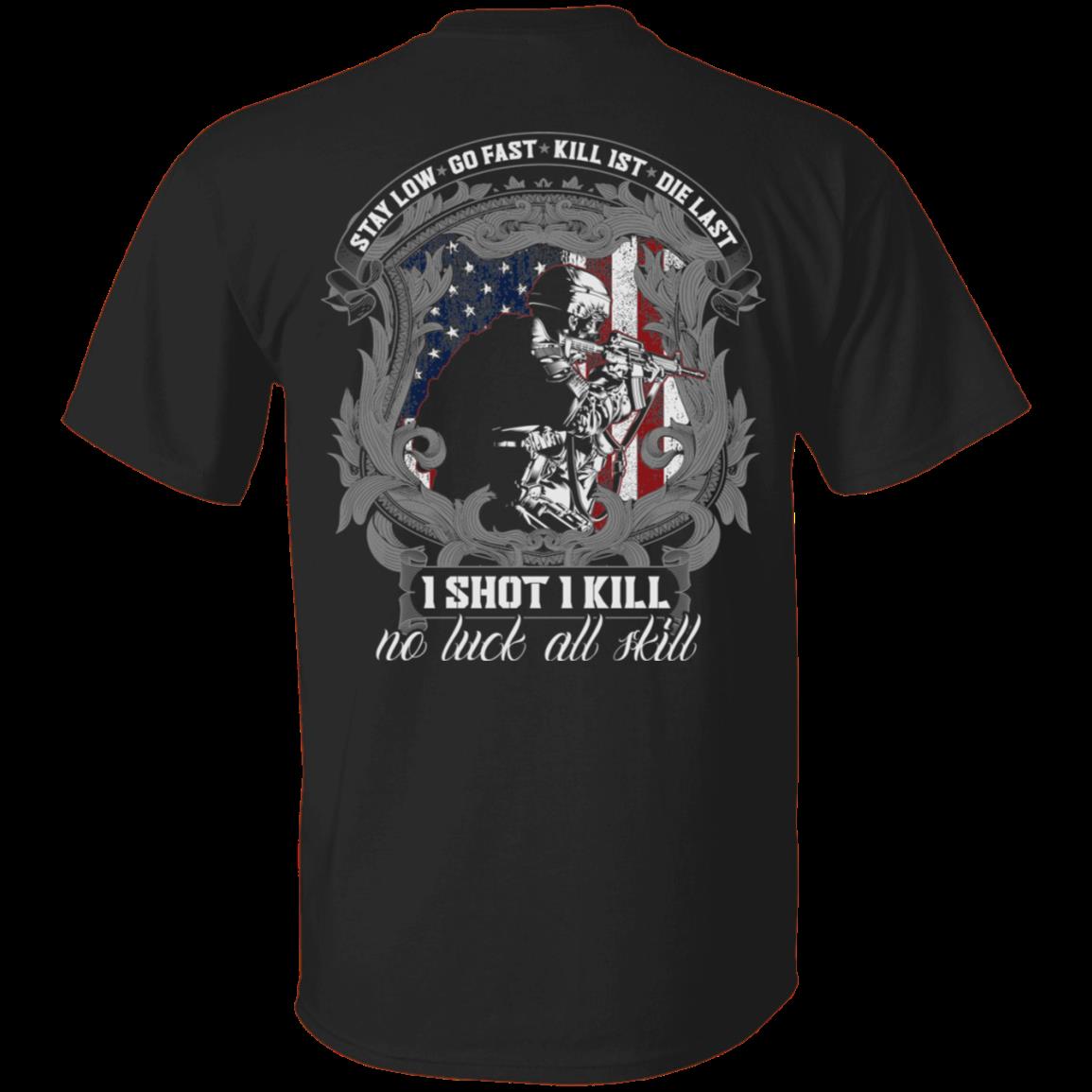 Veteran Shirt, Father's Day Shirt, Stay Low Go Fast Kill 1St Die Last 1 Shot 1 Kill No Luck All Skill T-Shirt KM2705