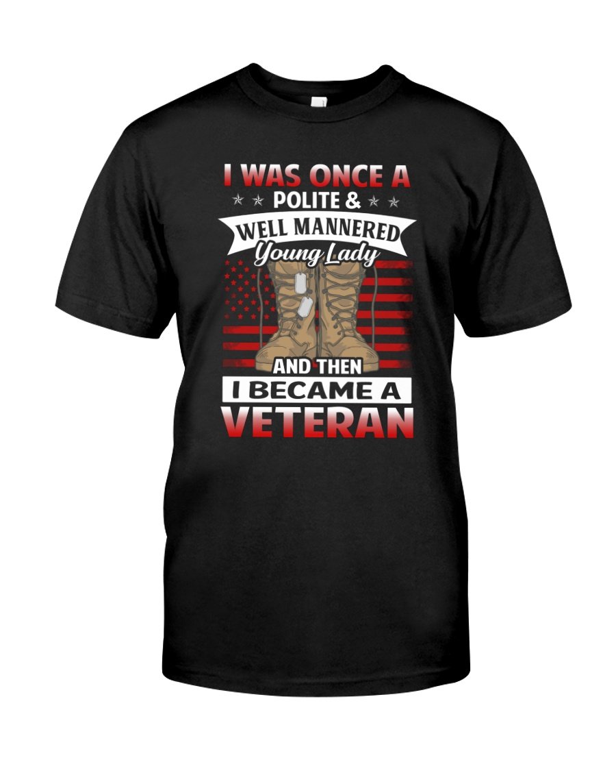 Veteran Shirt, Female Veteran, Woman Veteran, I Was Once A Polite Unisex T-Shirt KM3105