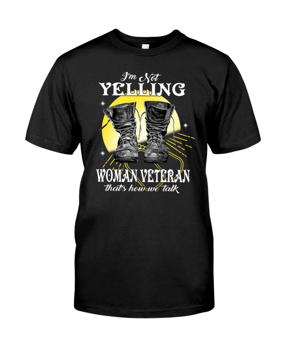 Veteran Shirt, Female Veteran, Woman Veteran, I'm Not Yelling Unisex T-Shirt KM0106
