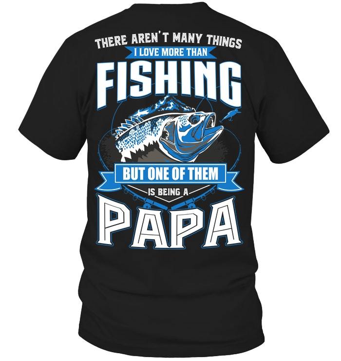 The Only Thing I Love More Than Fishing, is Being A Dad Funny Fishing Shirt  