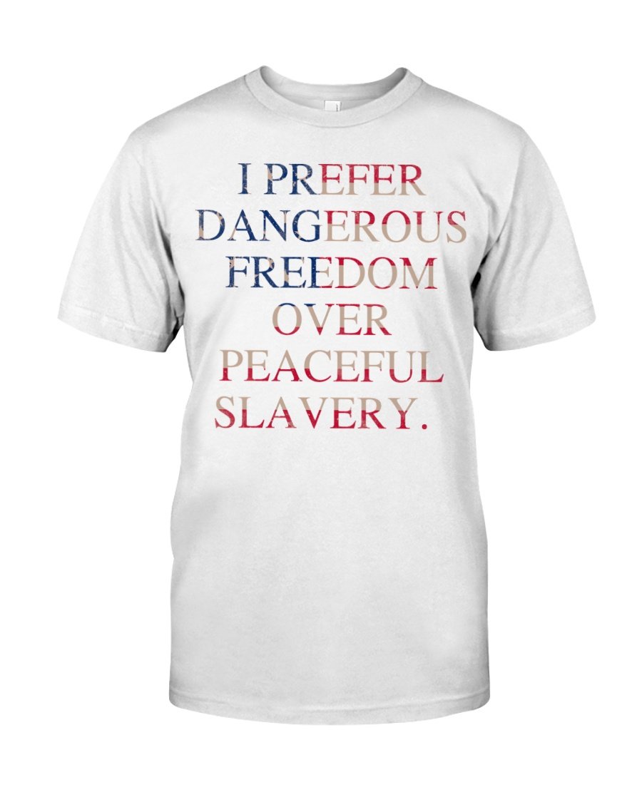 Veteran Shirt, Funny Quote Shirt, I Prefer Dangerous Freedom Over Peaceful T-Shirt KM1606