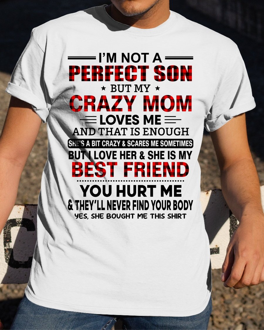 Veteran Shirt, Funny Quote Shirt, I'm Not A Perfect Son But Me Crazy Mom Love Me T-Shirt KM1606