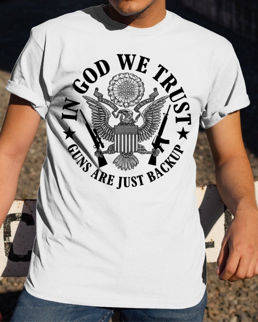 Veteran Shirt, Funny Quote Shirt, ln God We Trust Guns Are Just Backup T-Shirt KM1606