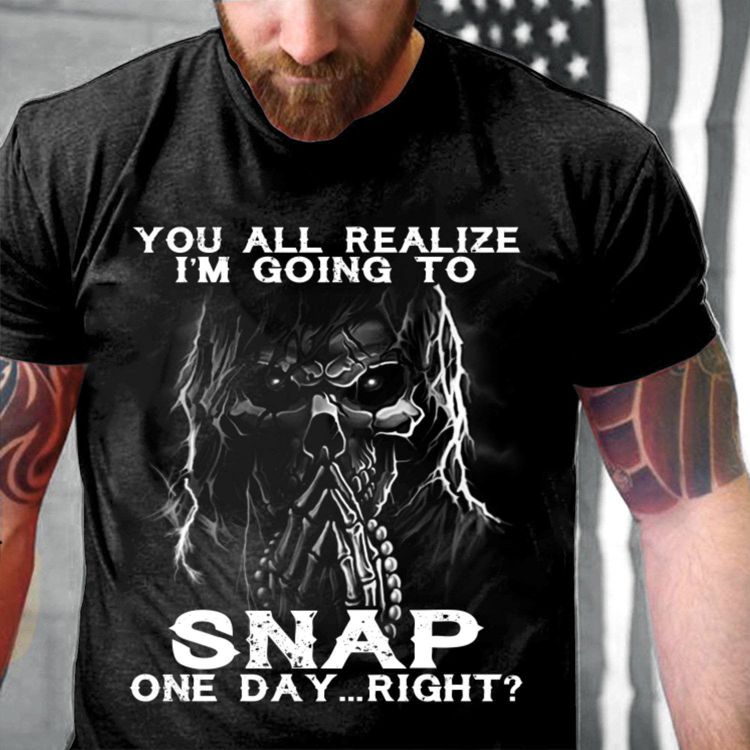 Veteran Shirt, Funny Quote Shirt, You All Realize I'm Going To Snap One Day T-Shirt