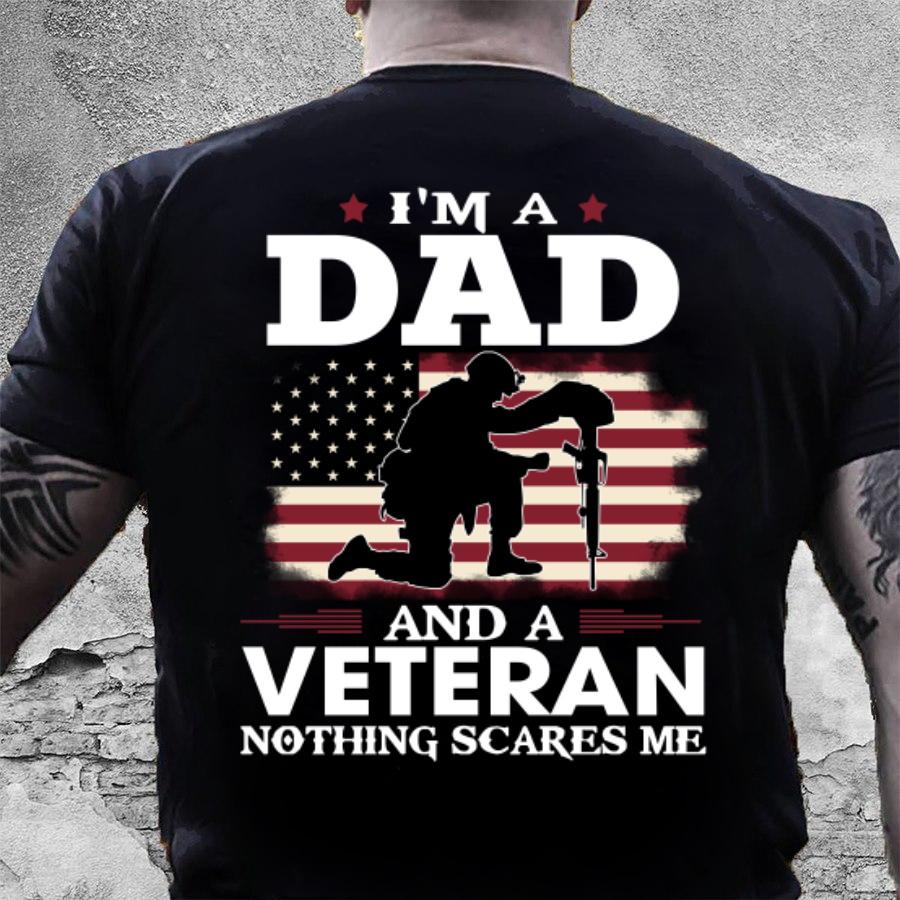 Veteran Shirt, Gift For Dad, I'm A Dad And A Veteran Nothing Scares Me T-Shirt