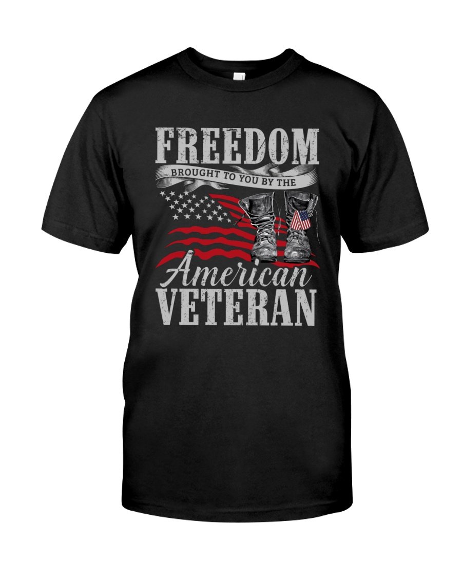 Veteran Shirt, Gift For Veteran, Freedom Brought To You By The American Veteran T-Shirt KM2905