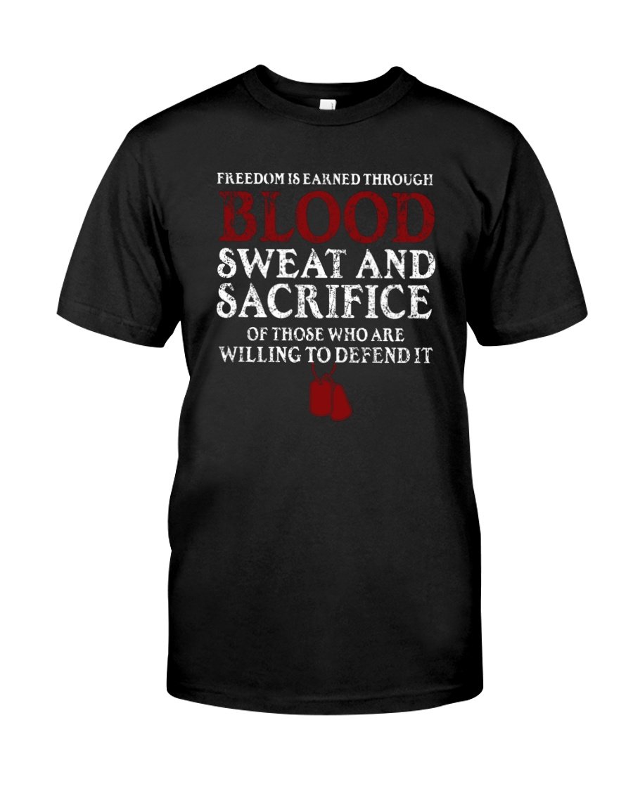 Veteran Shirt, Gift For Veteran, Freedom Is Earned Through Blood Sweat And Sacrifice T-Shirt KM0106