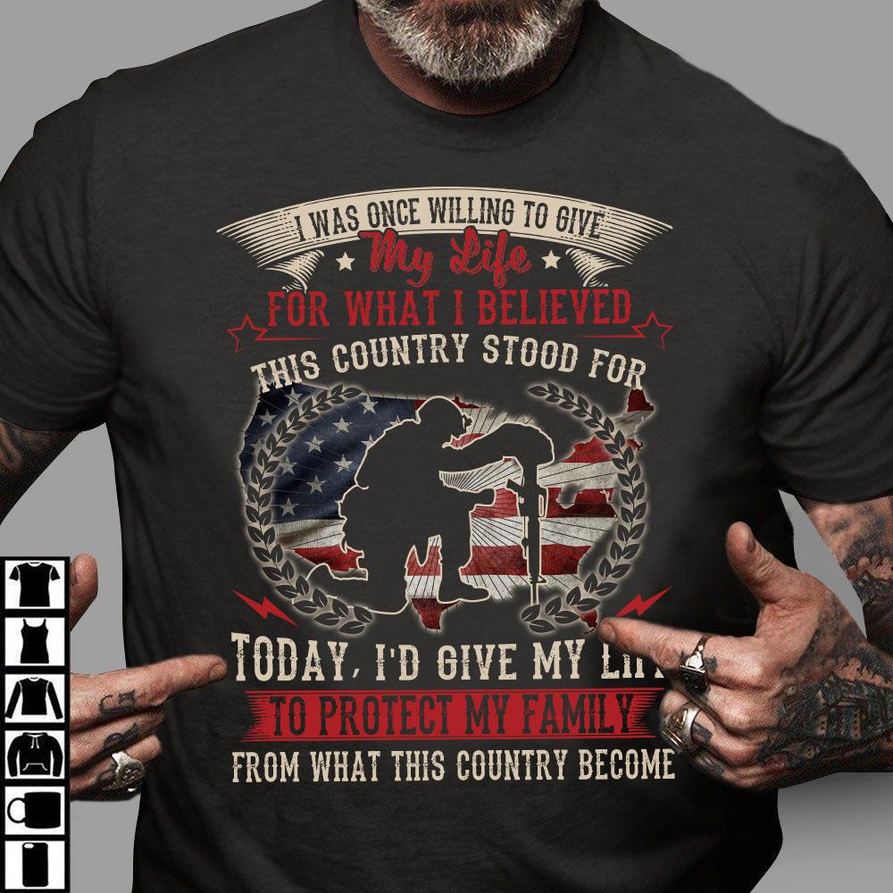 Veteran Shirt, Gift For Veterans, I Was Once Willing To Give My Life For What I Believed Veteran T-Shirt