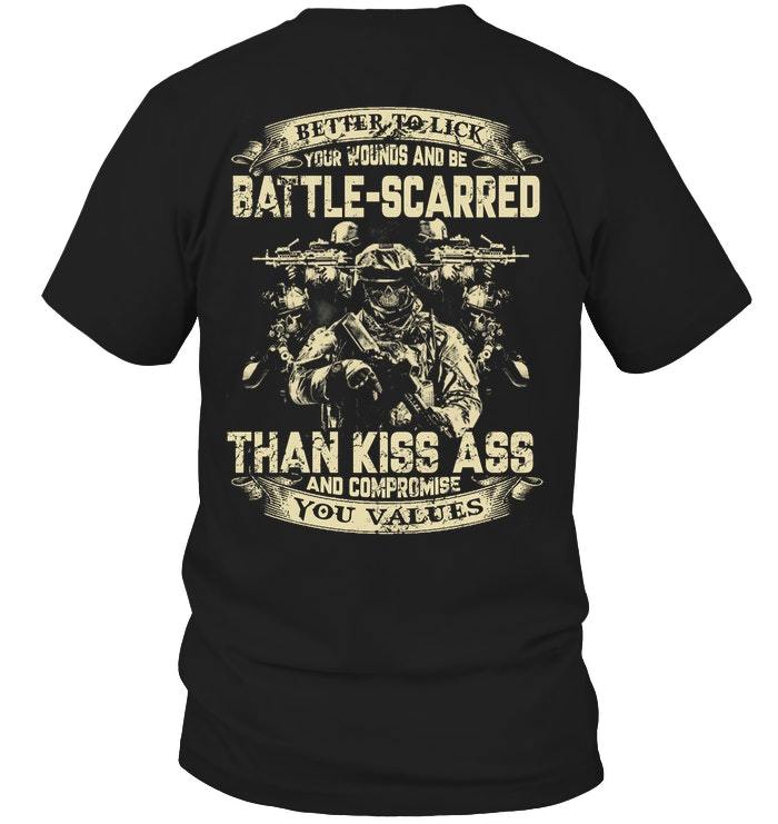 Veteran Shirt, Gifts For Veteran, Battle-Scarred Than Kiss Ass And Compromise T-Shirt KM0307