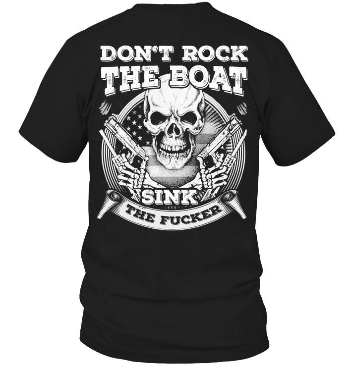 Veteran Shirt, Gifts For Veteran, Don't Rock The Boat Sink The Fucker T-Shirt KM0207