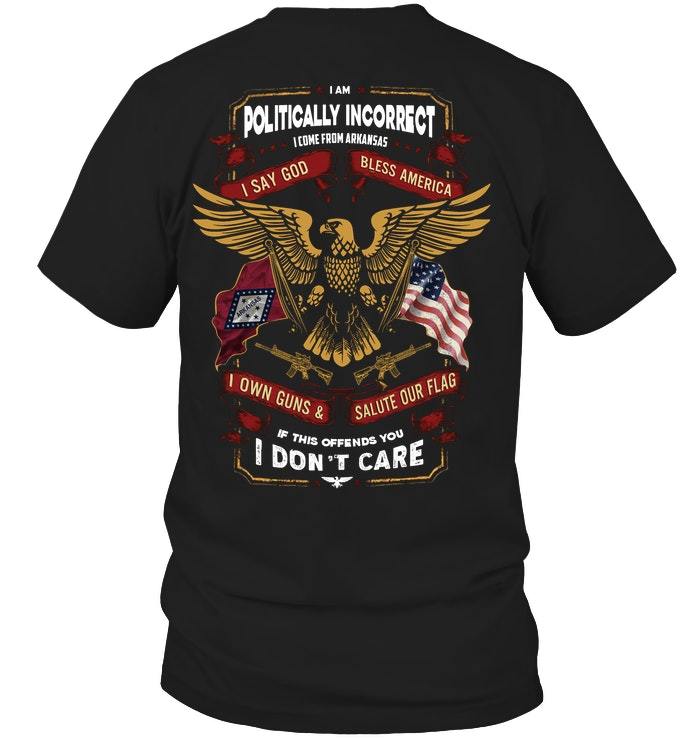 Veteran Shirt, Gifts For Veteran, I Am Politically Incorrect I Come From Arkansas T-Shirt KM0207