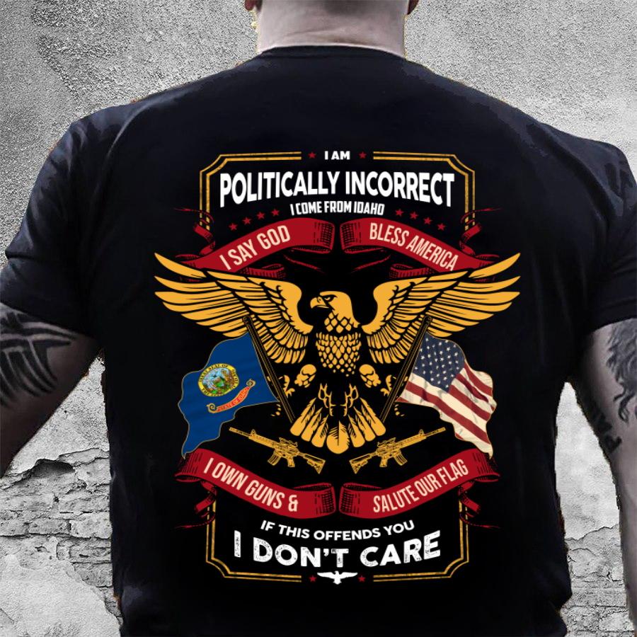 Veteran Shirt, Gifts For Veteran, I Am Politically Incorrect I Come From Idaho T-Shirt KM0207