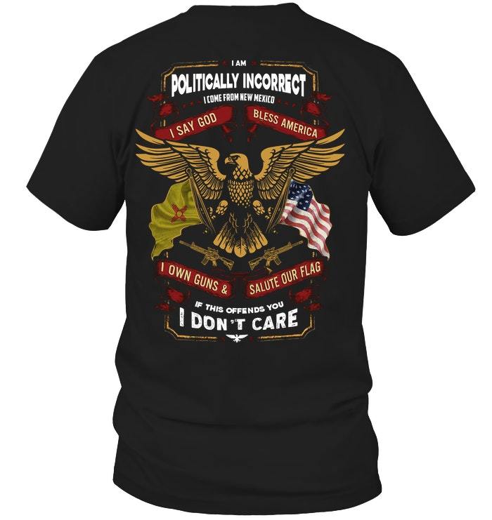 Veteran Shirt, Gifts For Veteran, I Am Politically Incorrect I Come From New Mexico T-Shirt KM0207