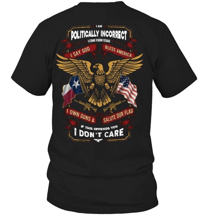 Veteran Shirt, Gifts For Veteran, I Am Politically Incorrect I Come From Texas T-Shirt KM0207