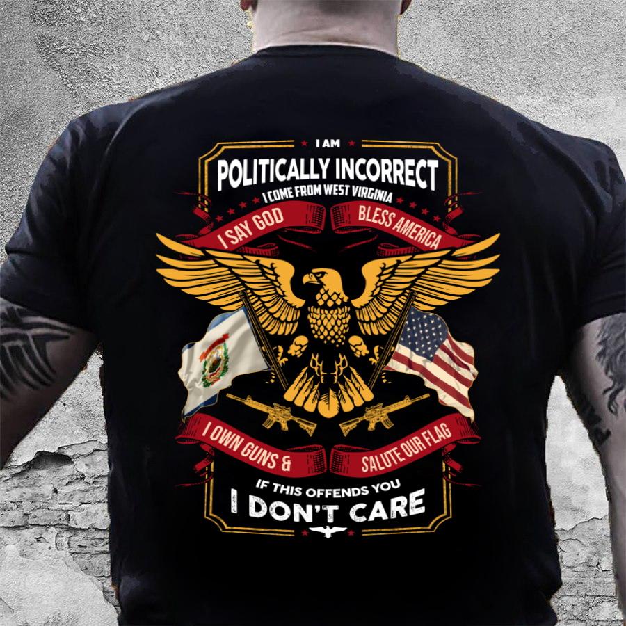 Veteran Shirt, Gifts For Veteran, I Am Politically Incorrect I Come From West Virginia T-Shirt