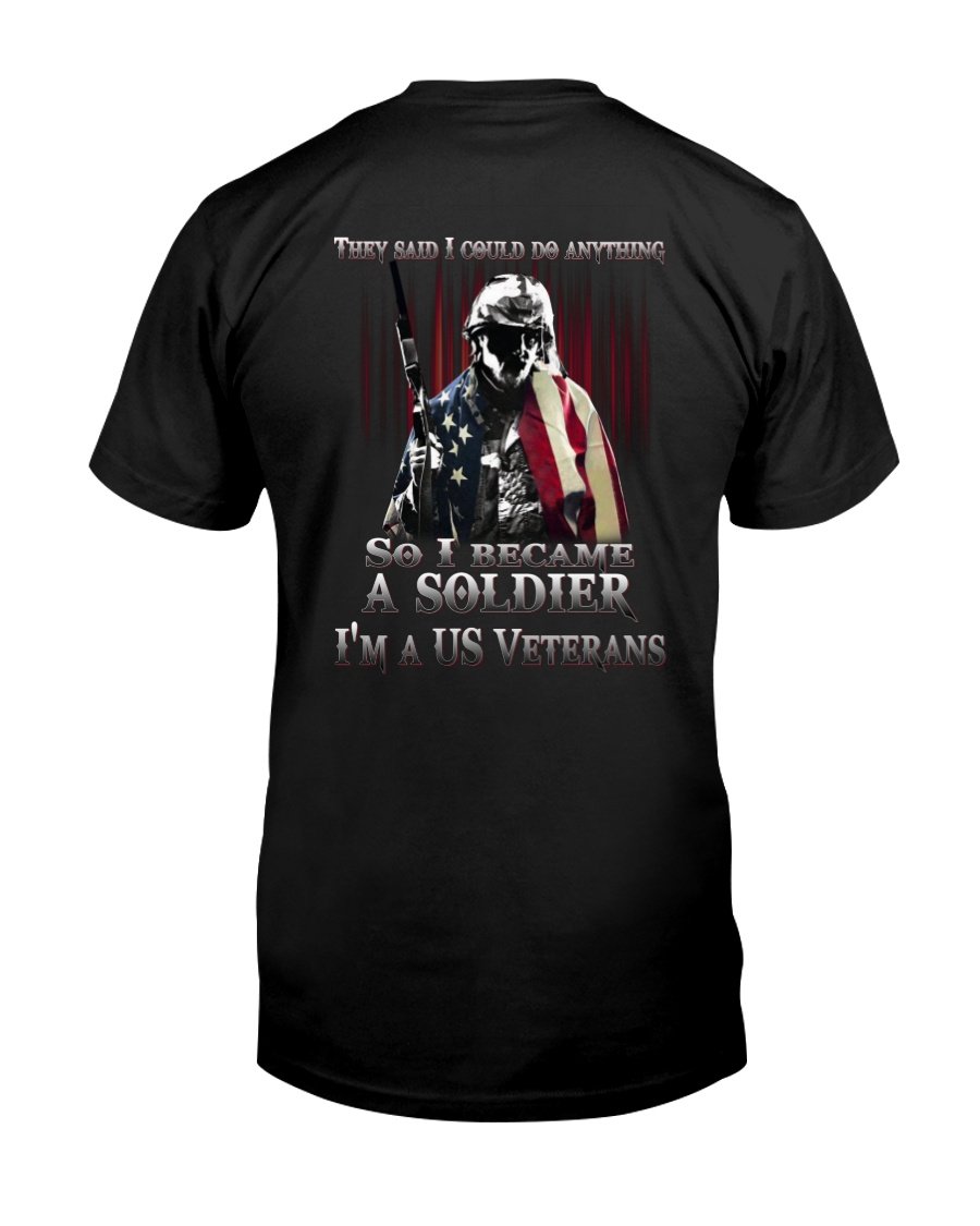 Veteran Shirt, Gifts For Veteran, They Said I Could Do Anything So I Became A Soldier T-Shirt KM2905