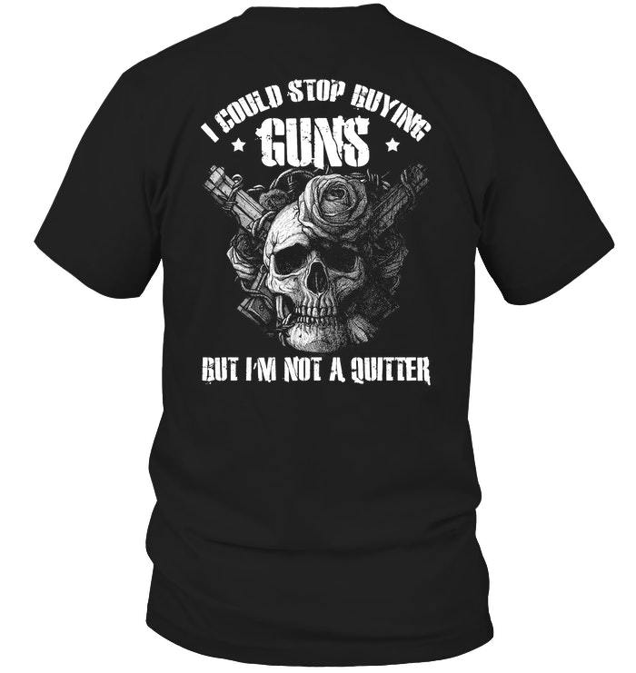 Veteran Shirt, Gun Shirt, I Could Stop Buying Guns But I'm Not A Quitter T-Shirt KM0207