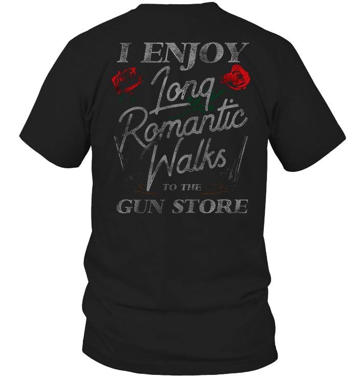 Veteran Shirt, Gun Shirt, I Enjoy Long Romantic Walks To The Gun Store T-Shirt KM0507