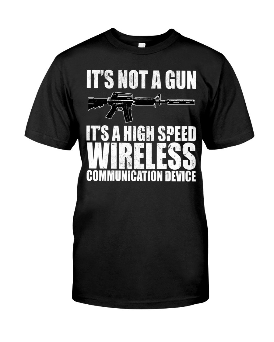 Veteran Shirt, Gun Shirt, It's Not A Gun It's A High-Speed Wireless T-Shirt KM0308