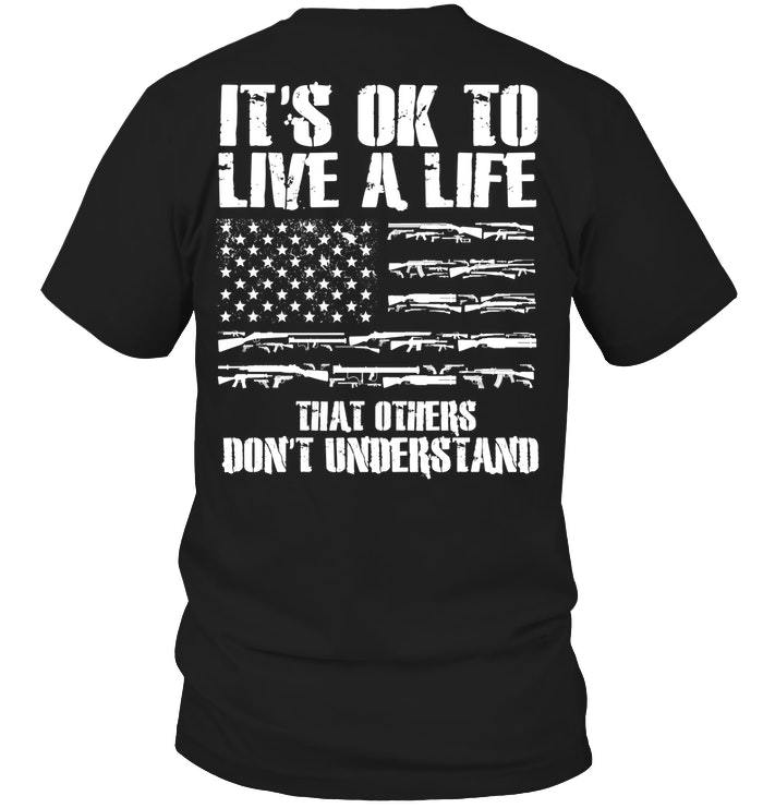 Veteran Shirt, Gun Shirt, It's Ok To Live A Life That Others Don't Understand T-Shirt KM0207